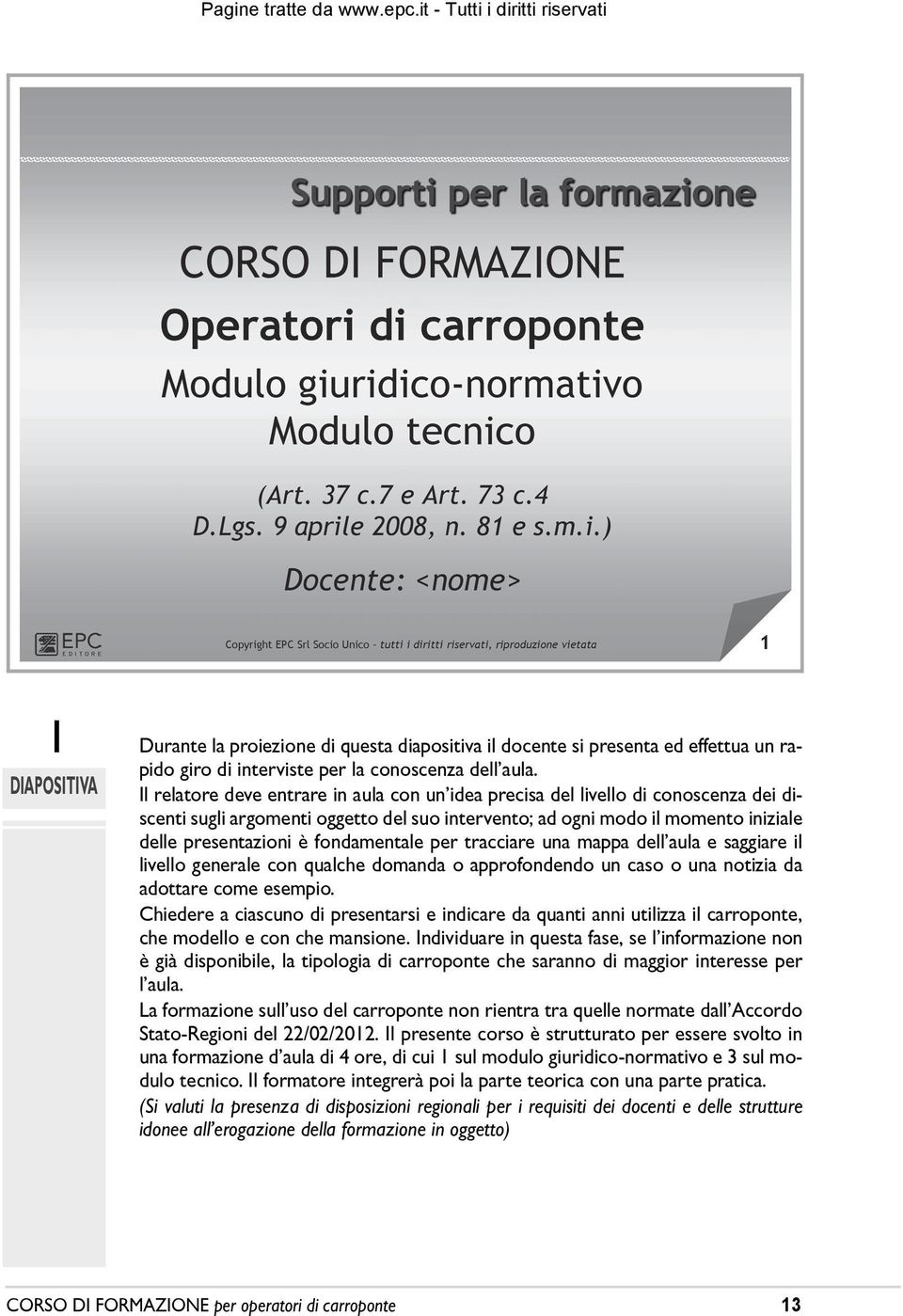 presentazioni è fondamentale per tracciare una mappa dellêaula e saggiare il livello generale con qualche domanda o approfondendo un caso o una notizia da adottare come esempio.