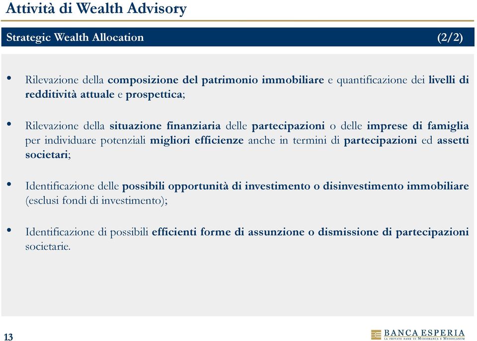 migliori efficienze anche in termini di partecipazioni ed assetti societari; Identificazione delle possibili opportunità di investimento o