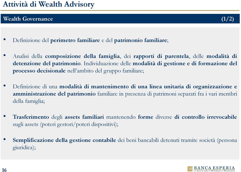 Individuazione delle modalità di gestione e di formazione del processo decisionale nell ambito del gruppo familiare; Definizione di una modalità di mantenimento di una linea unitaria di