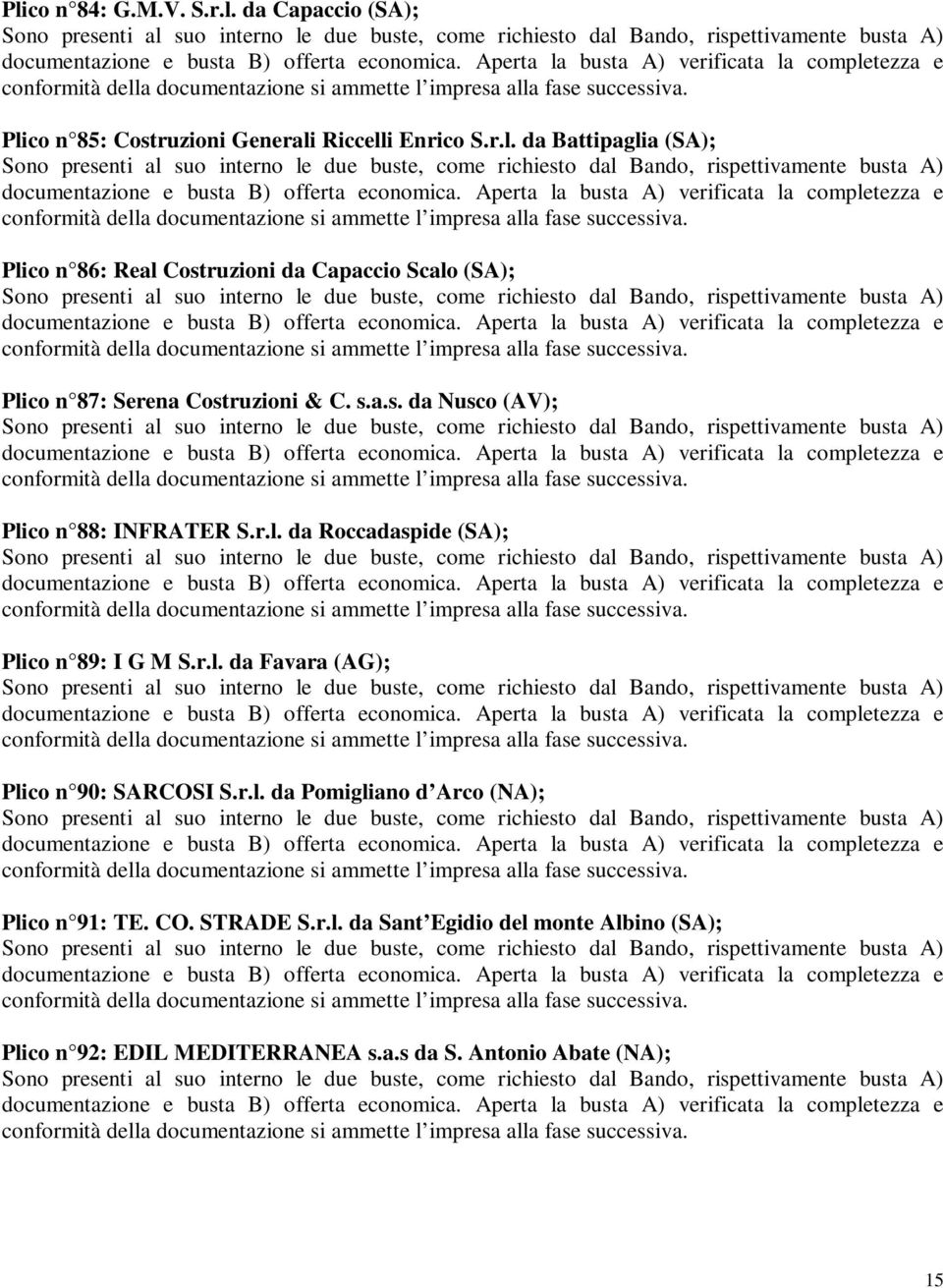 r.l. da Pomigliano d Arco (NA); Plico n 91: TE. CO. STRADE S.r.l. da Sant Egidio del monte Albino (SA); Plico n 92: EDIL MEDITERRANEA s.