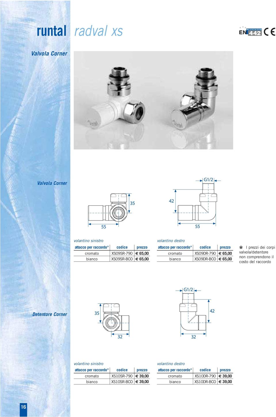 XS09DR-BCO 65,00 Detentore Corner 35 42 32 32 volantino sinistro cromato XS10SR-790 39,00