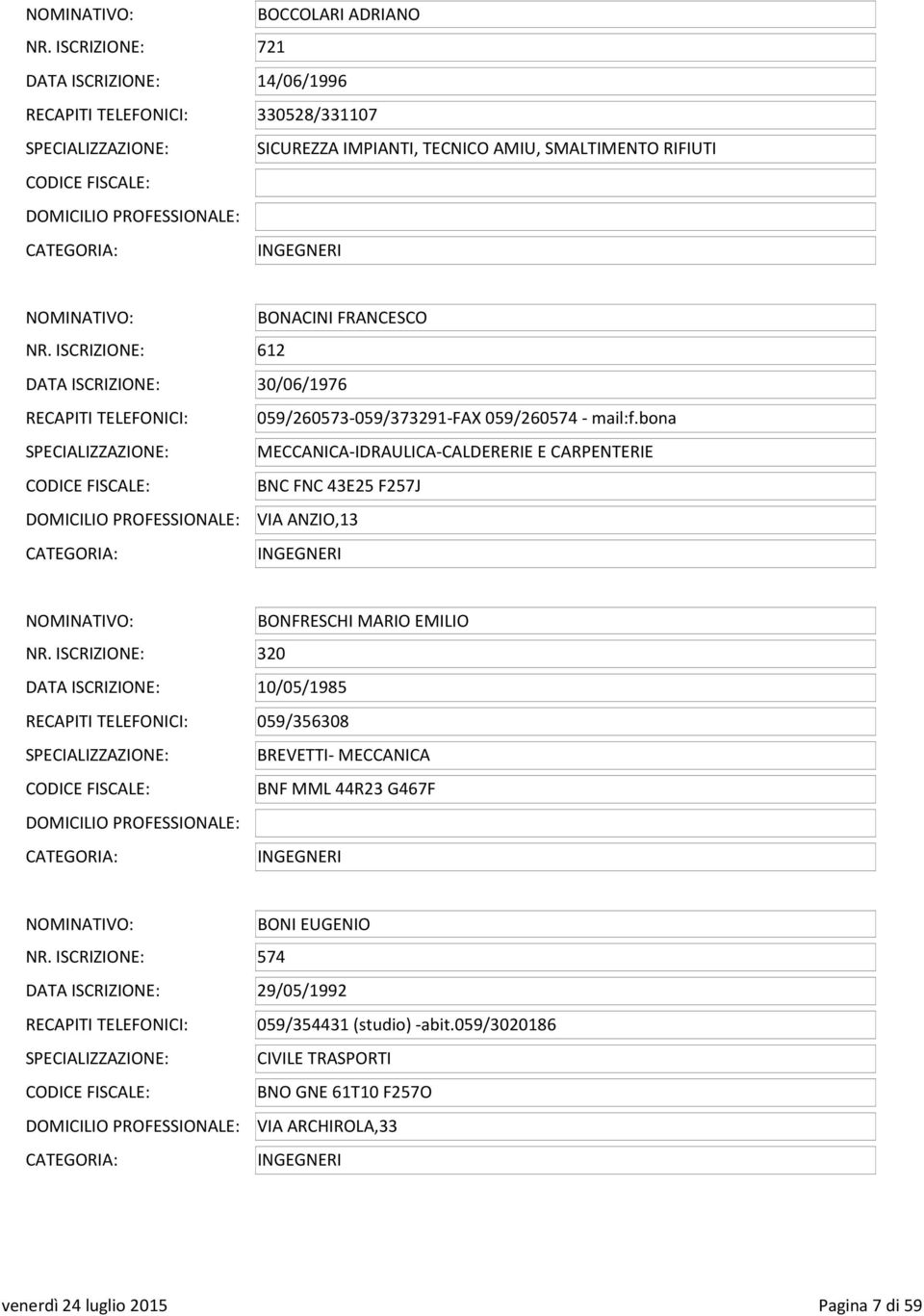 ISCRIZIONE: 612 DATA ISCRIZIONE: 30/06/1976 RECAPITI TELEFONICI: 059/260573-059/373291-FAX 059/260574 - mail:f.