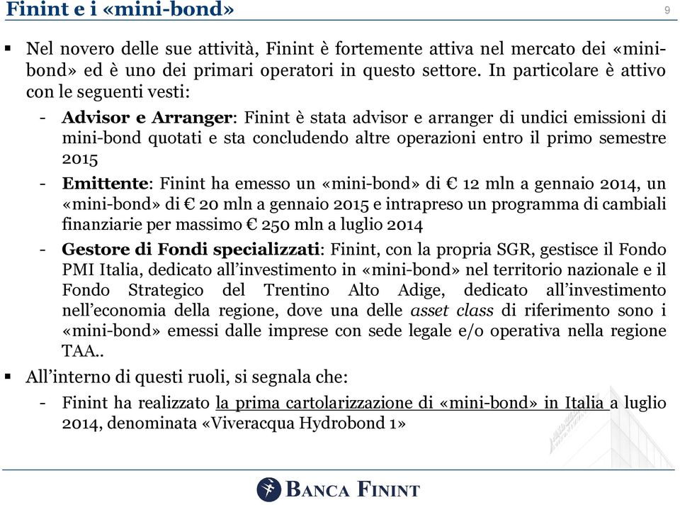 semestre 2015 - Emittente: Finint ha emesso un «mini-bond» di 12 mln a gennaio 2014, un «mini-bond» di 20 mln a gennaio 2015 e intrapreso un programma di cambiali finanziarie per massimo 250 mln a