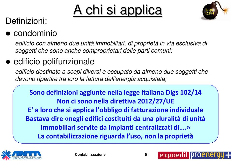 definizioni aggiunte nella legge italiana Dlgs 102/14 Non ci sono nella direttiva 2012/27/UE E a loro che si applica l obbligo di fatturazione individuale Bastava dire