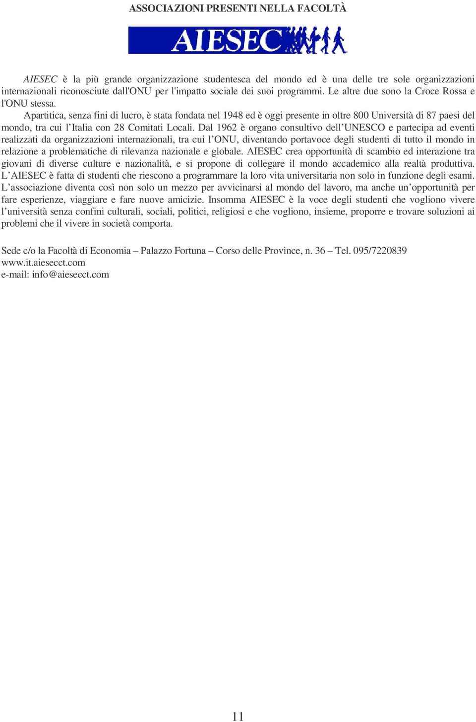 Apartitica, senza fini di lucro, è stata fondata nel 1948 ed è oggi presente in oltre 800 Università di 87 paesi del mondo, tra cui l Italia con 28 Comitati Locali.