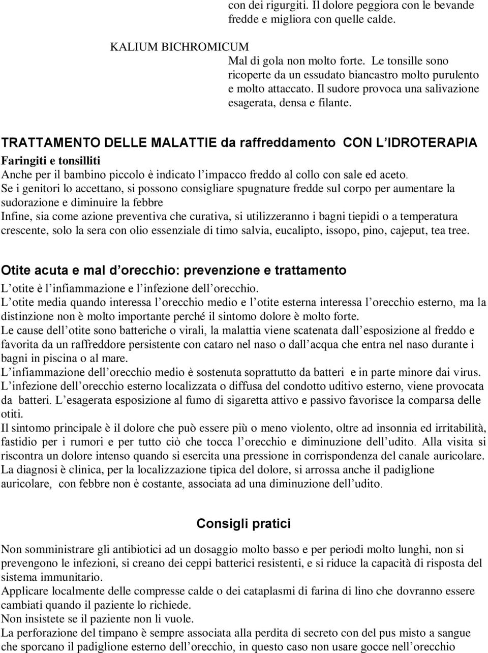 TRATTAMENTO DELLE MALATTIE da raffreddamento CON L IDROTERAPIA Faringiti e tonsilliti Anche per il bambino piccolo è indicato l impacco freddo al collo con sale ed aceto.