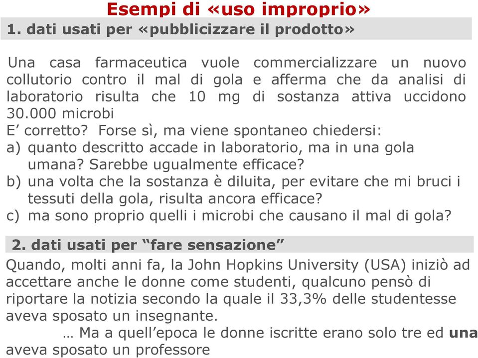 attiva uccidono 30.000 microbi E corretto? Forse sì, ma viene spontaneo chiedersi: a) quanto descritto accade in laboratorio, ma in una gola umana? Sarebbe ugualmente efficace?