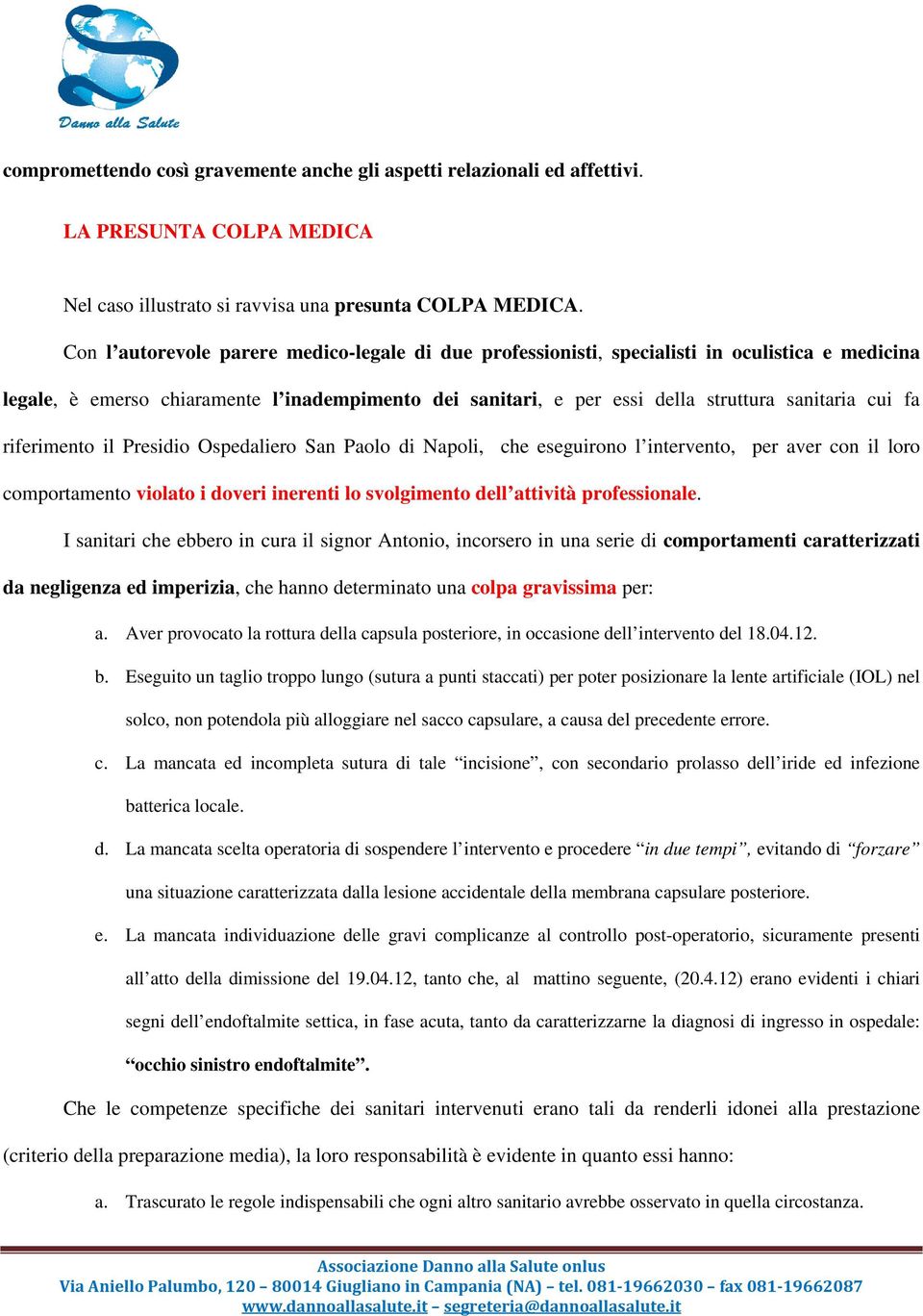 fa riferimento il Presidio Ospedaliero San Paolo di Napoli, che eseguirono l intervento, per aver con il loro comportamento violato i doveri inerenti lo svolgimento dell attività professionale.