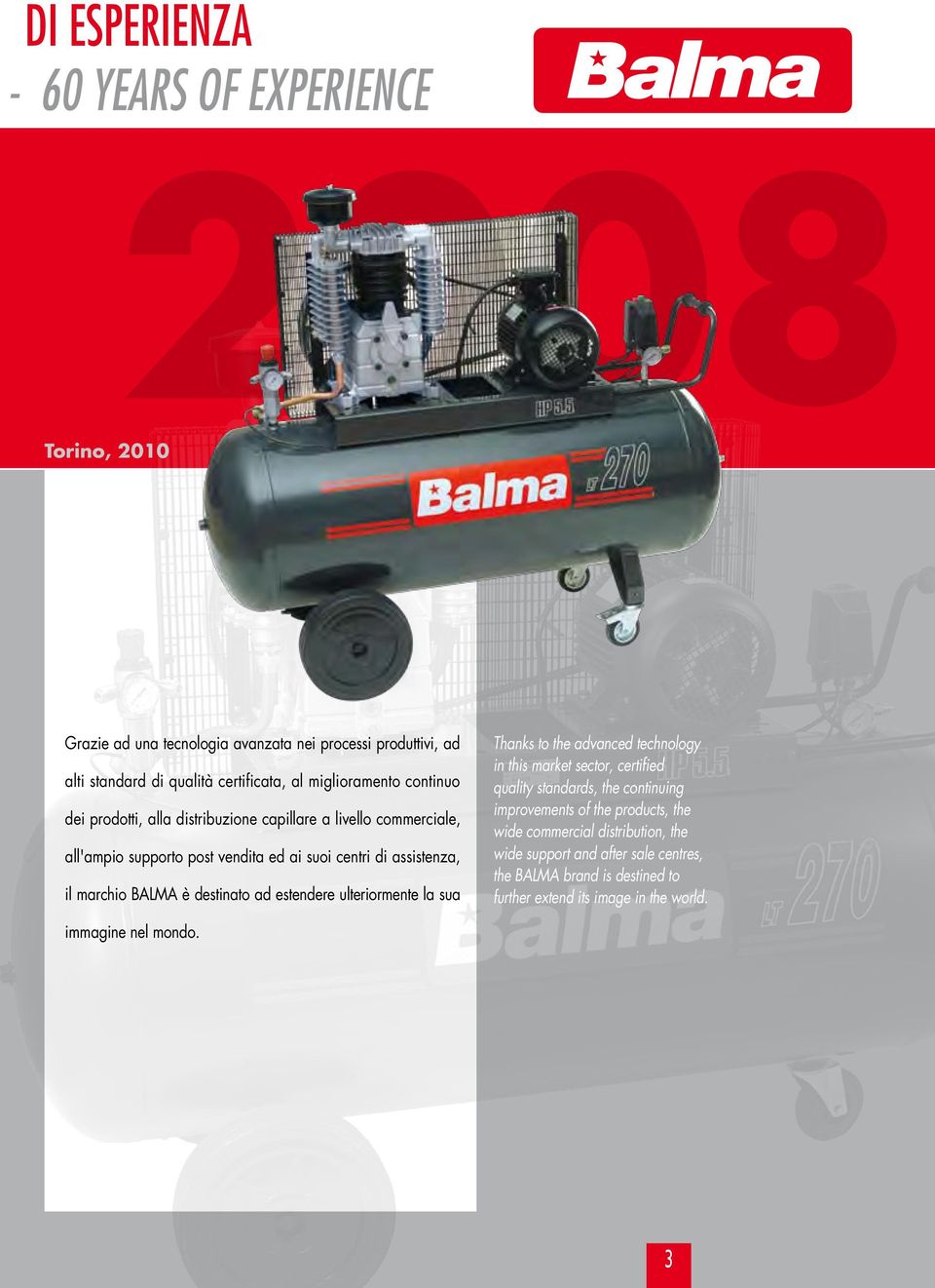 BALMA è destinato ad estendere ulteriormente la sua Thanks to the advanced technology in this market sector, certified quality standards, the continuing improvements
