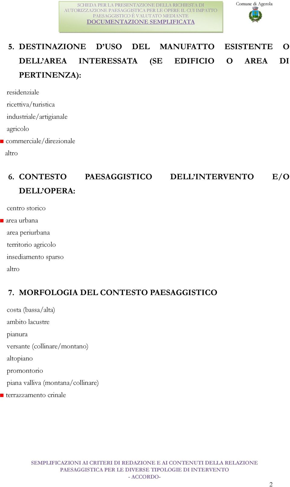 CONTESTO PAESAGGISTICO DELL INTERVENTO E/O DELL OPERA: centro storico area urbana area periurbana territorio agricolo insediamento