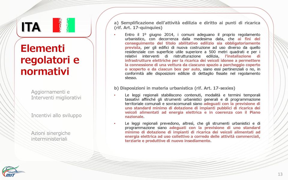 obbligatoriamente prevista, per gli edifici di nuova costruzione ad uso diverso da quello residenziale con superficie utile superiore a 500 metri quadrati e per i relativi interventi di