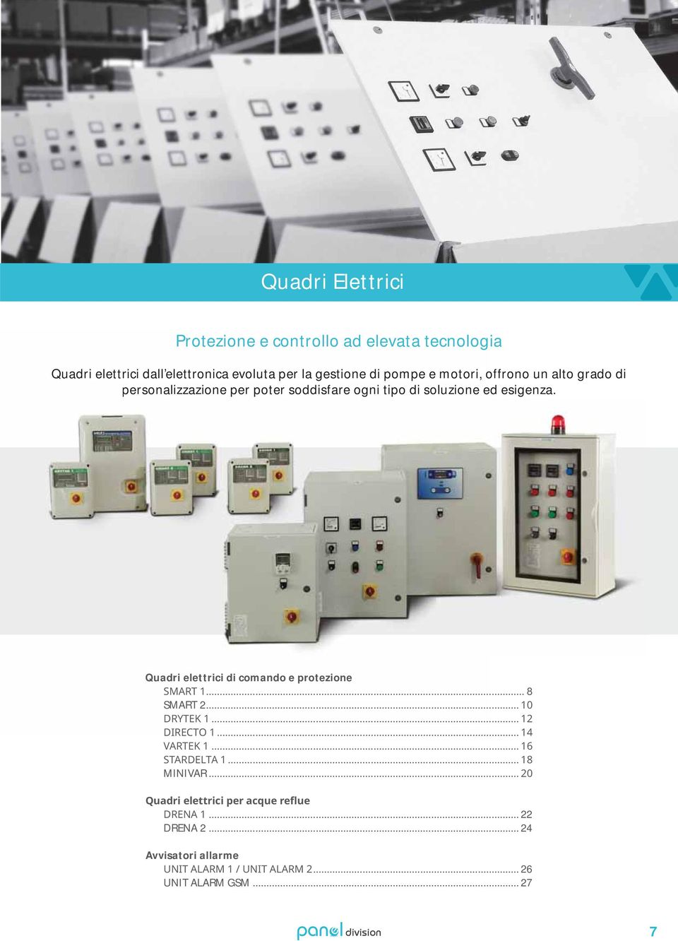 soddisfare ogni tipo di soluzione ed esigenza. Quadri elettrici di comando e protezione.