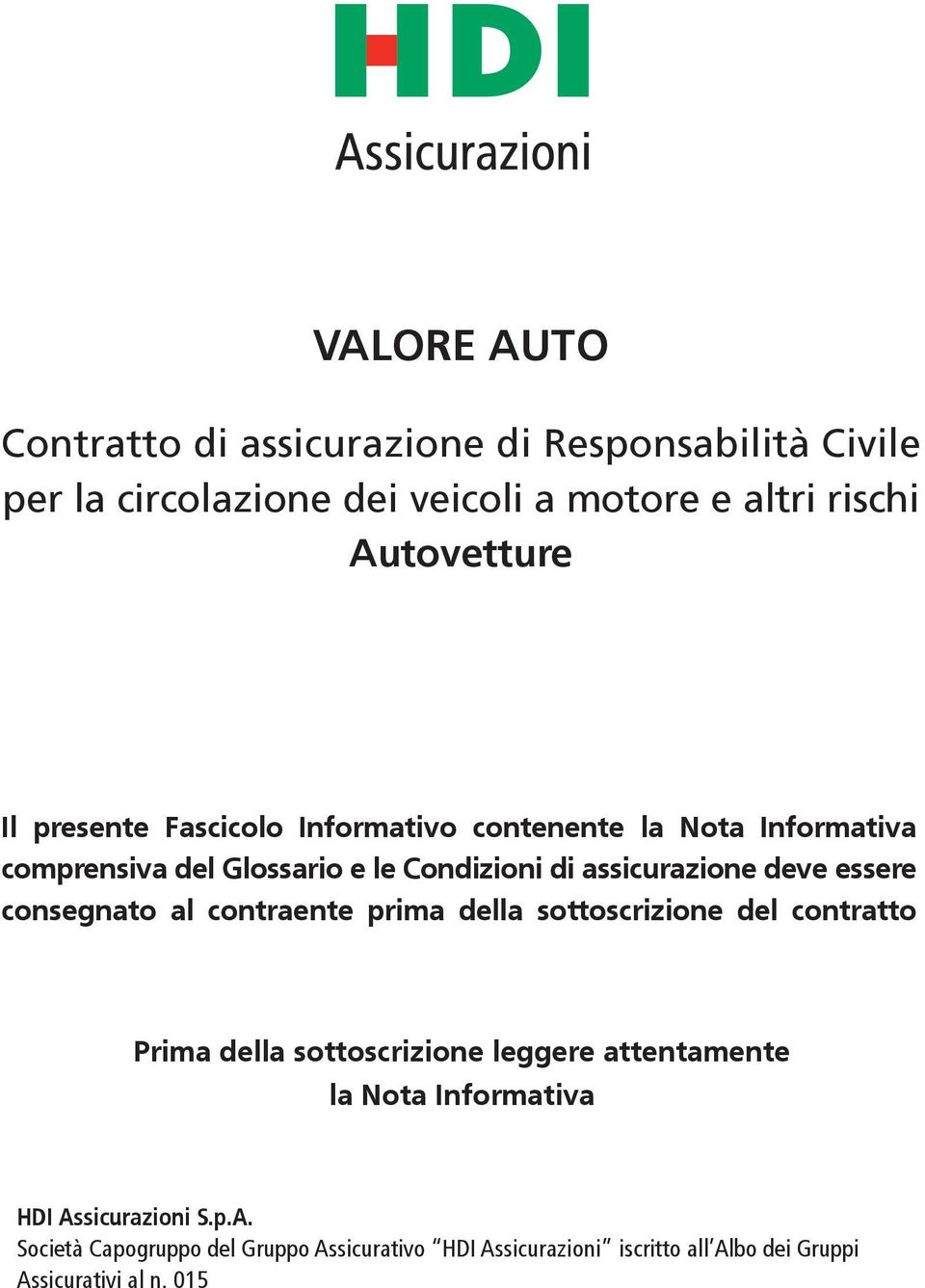 consegnato al contraente prima della sottoscrizione del contratto Prima della sottoscrizione leggere attentamente la Nota Informativa