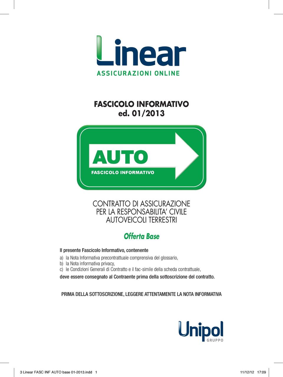 Fascicolo Informativo, contenente a) la Nota Informativa precontrattuale comprensiva del glossario, b) la Nota informativa privacy, c) le