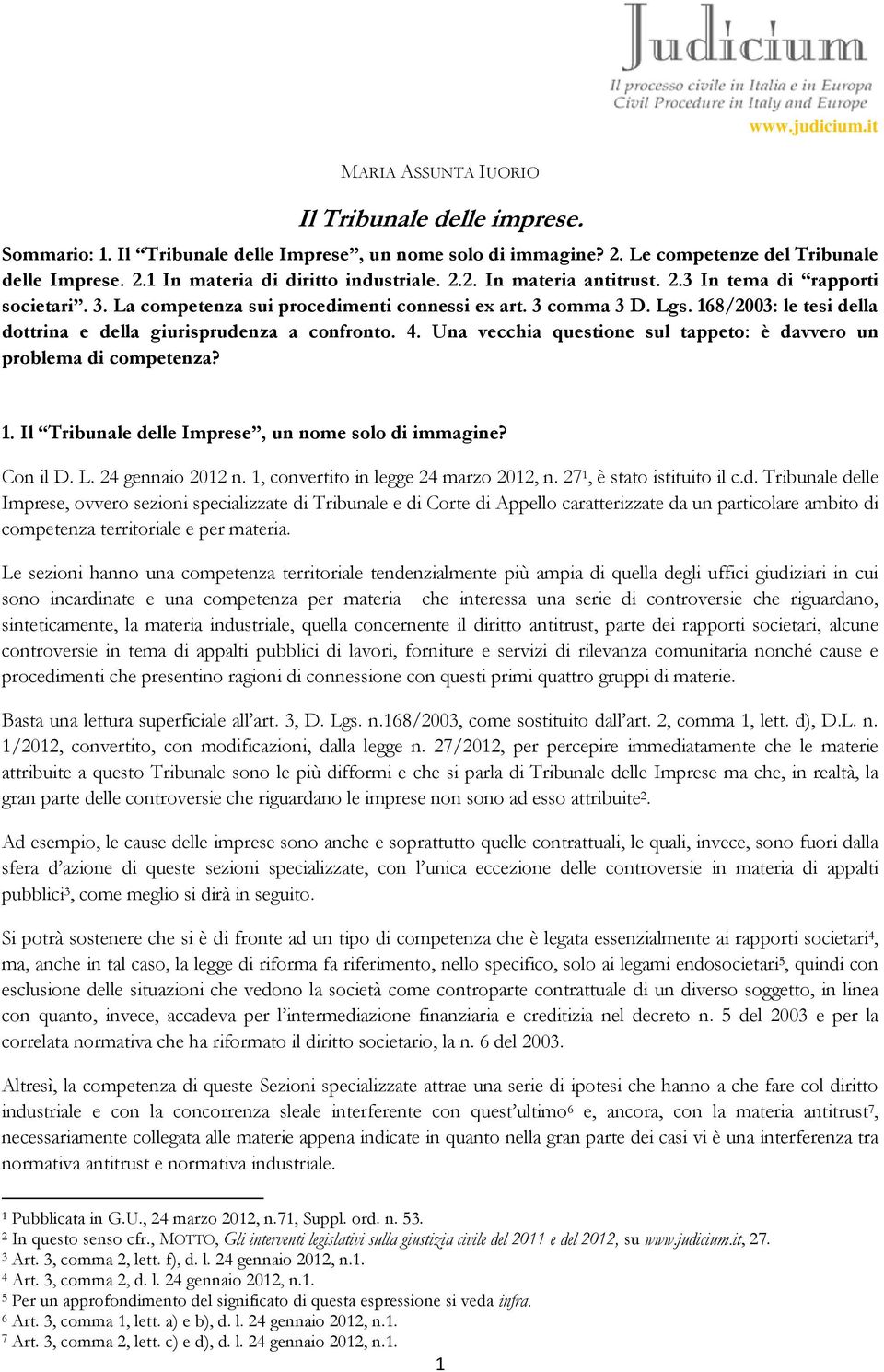 4. Una vecchia questione sul tappeto: è davvero un problema di competenza? 1. Il Tribunale delle Imprese, un nome solo di immagine? Con il D. L. 24 gennaio 2012 n.