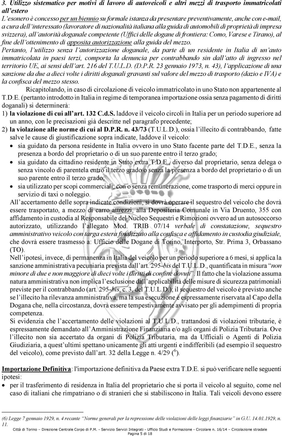 frontiera: Como, Varese e Tirano), al fine dell ottenimento di apposita autorizzazione alla guida del mezzo.