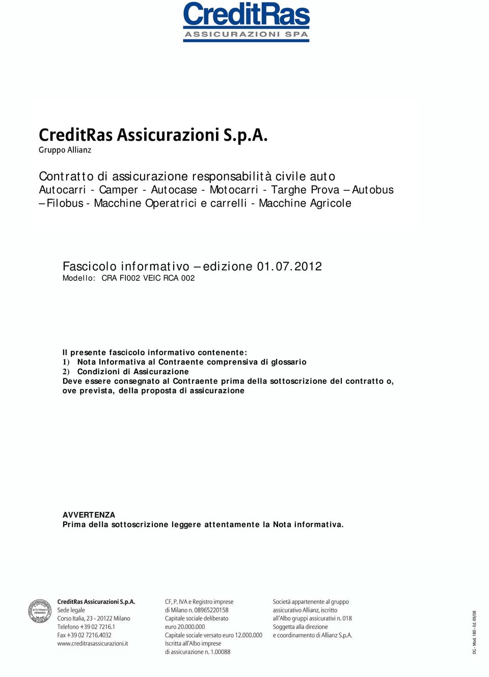 Gruppo Allianz Contratto di assicurazione responsabilità civile auto Autocarri - Camper - Autocase - Motocarri - Targhe Prova Autobus Filobus - Macchine Operatrici e carrelli -