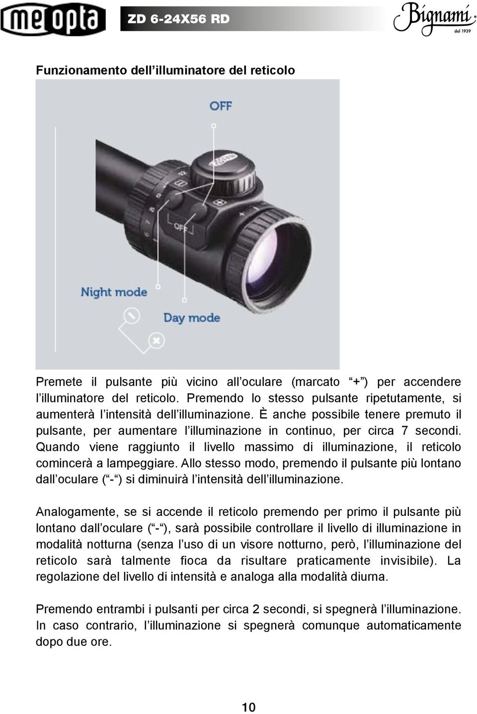 Quando viene raggiunto il livello massimo di illuminazione, il reticolo comincerà a lampeggiare.