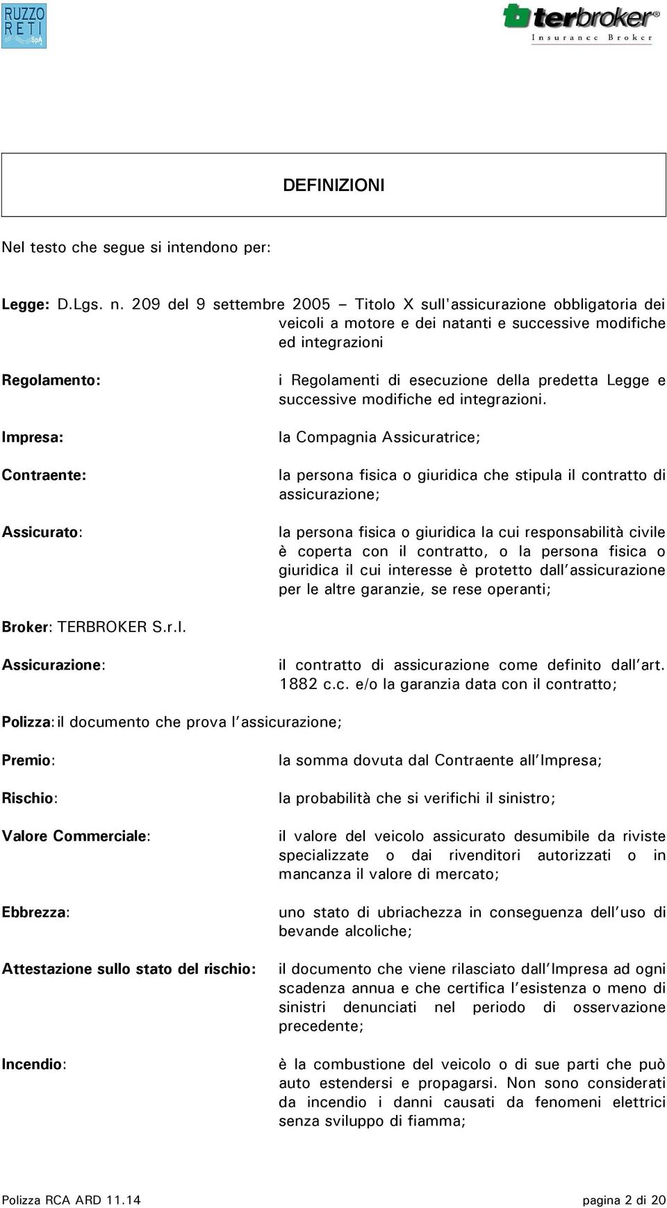 di esecuzione della predetta Legge e successive modifiche ed integrazioni.