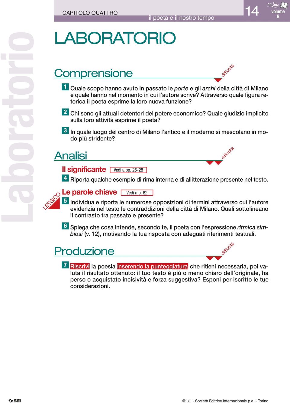 Attraverso quale figura retorica il poeta esprime la loro nuova funzione? Chi sono gli attuali detentori del potere economico? Quale giudizio implicito sulla loro attività esprime il poeta?