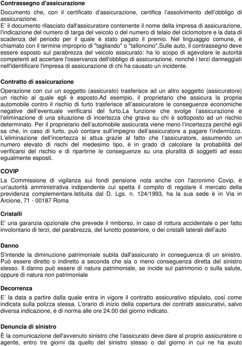 scadenza del periodo per il quale è stato pagato il premio. Nel linguaggio comune, è chiamato con il termine improprio di "tagliando" o "talloncino".