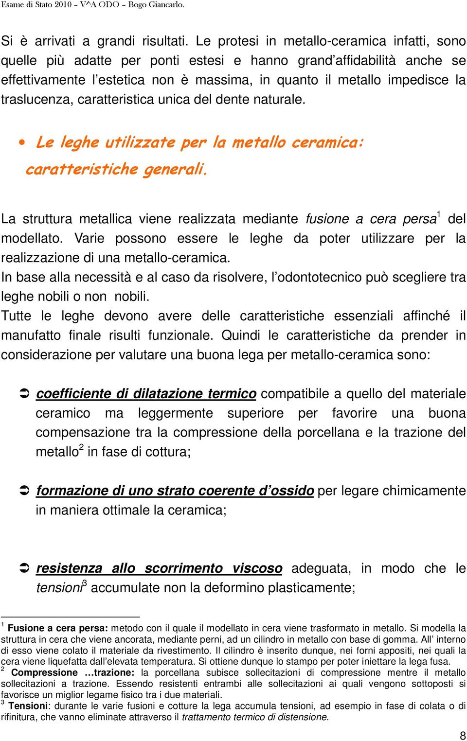 traslucenza, caratteristica unica del dente naturale. Le leghe utilizzate per la metallo ceramica: caratteristiche generali.