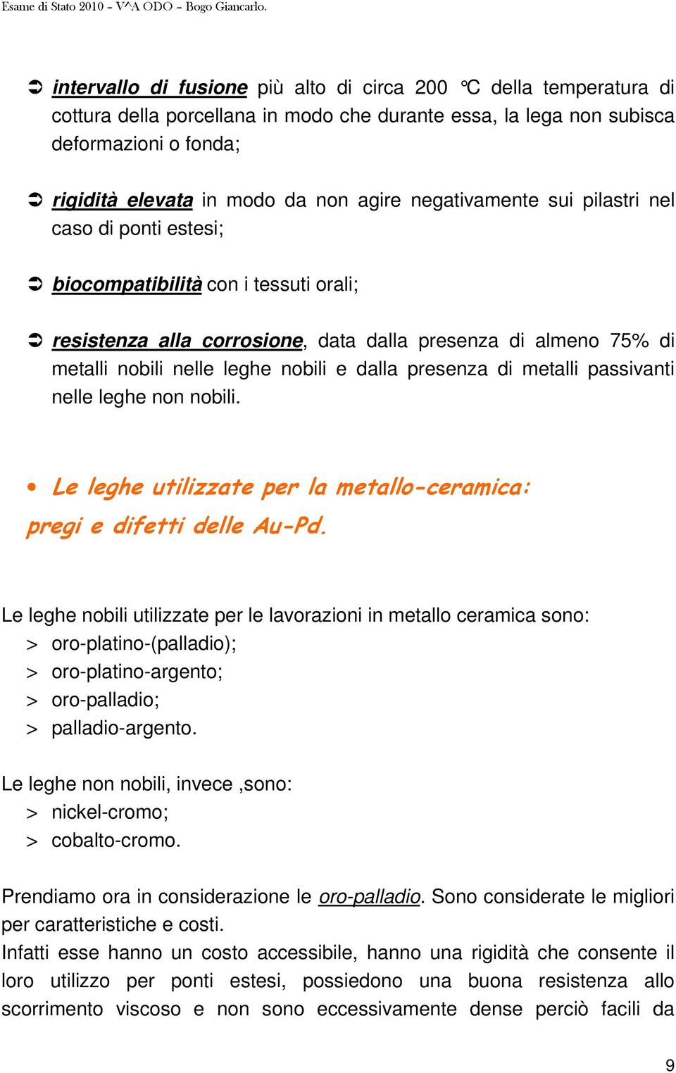 presenza di metalli passivanti nelle leghe non nobili. Le leghe utilizzate per la metallo-ceramica: pregi e difetti delle Au-Pd.