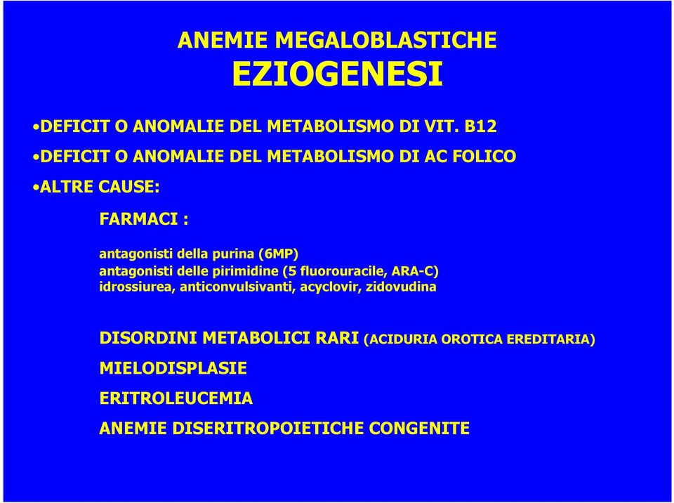 (6MP) antagonisti delle pirimidine (5 fluorouracile, ARA-C) idrossiurea, anticonvulsivanti, acyclovir,