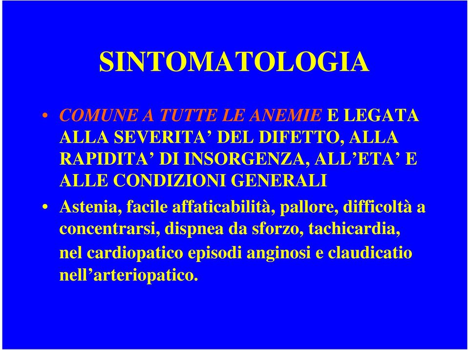 facile affaticabilità, pallore, difficoltà a concentrarsi, dispnea da