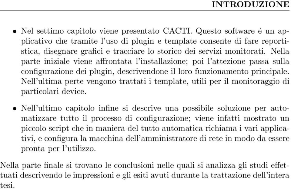 Nella parte iniziale viene affrontata l installazione; poi l attezione passa sulla configurazione dei plugin, descrivendone il loro funzionamento principale.