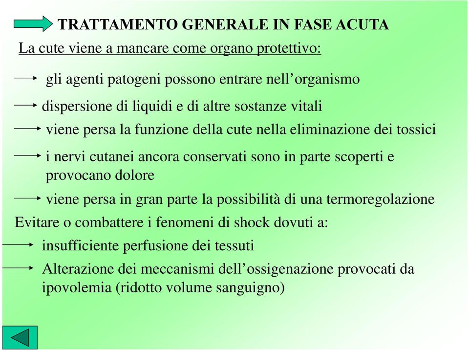 conservati sono in parte scoperti e provocano dolore viene persa in gran parte la possibilità di una termoregolazione Evitare o combattere i