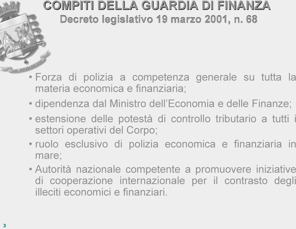 e delle Finanze; estensione delle potestà di controllo tributario a tutti i settori operativi del Corpo; ruolo esclusivo di