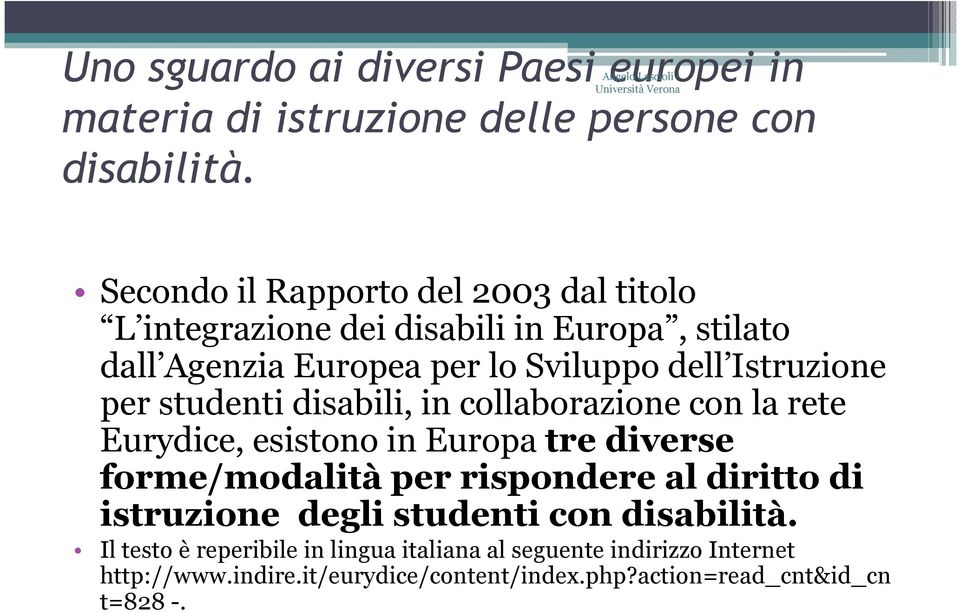 studenti disabili, in collaborazione con la rete Eurydice, esistono in Europa tre diverse forme/modalitàper rispondere al diritto di istruzione