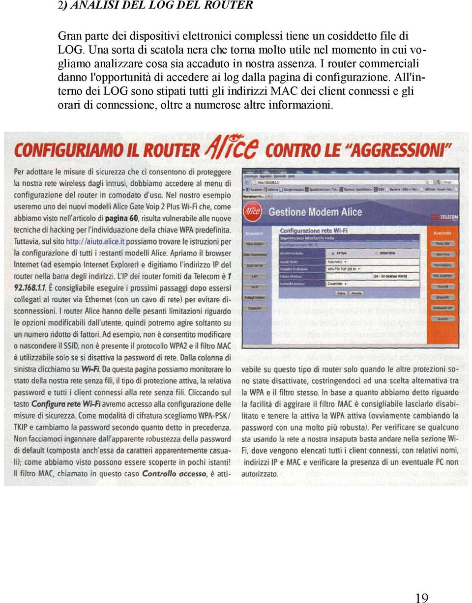 assenza. I router commerciali danno l'opportunità di accedere ai log dalla pagina di configurazione.