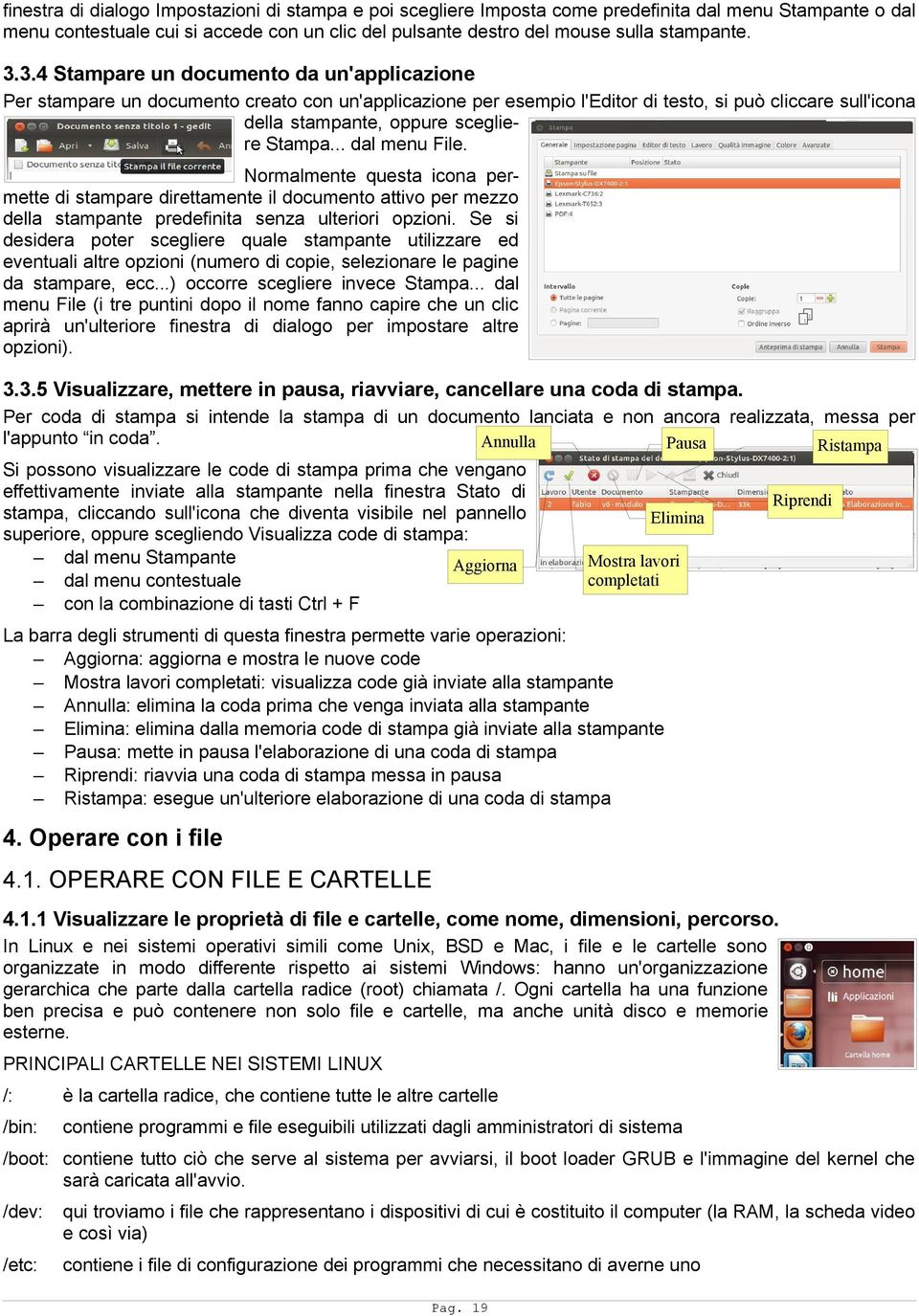 .. dal menu File. Normalmente questa icona permette di stampare direttamente il documento attivo per mezzo della stampante predefinita senza ulteriori opzioni.