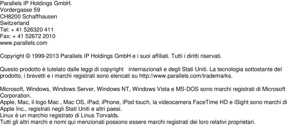 La tecnologia sottostante del prodotto, i brevetti e i marchi registrati sono elencati su http://www.parallels.com/trademarks.