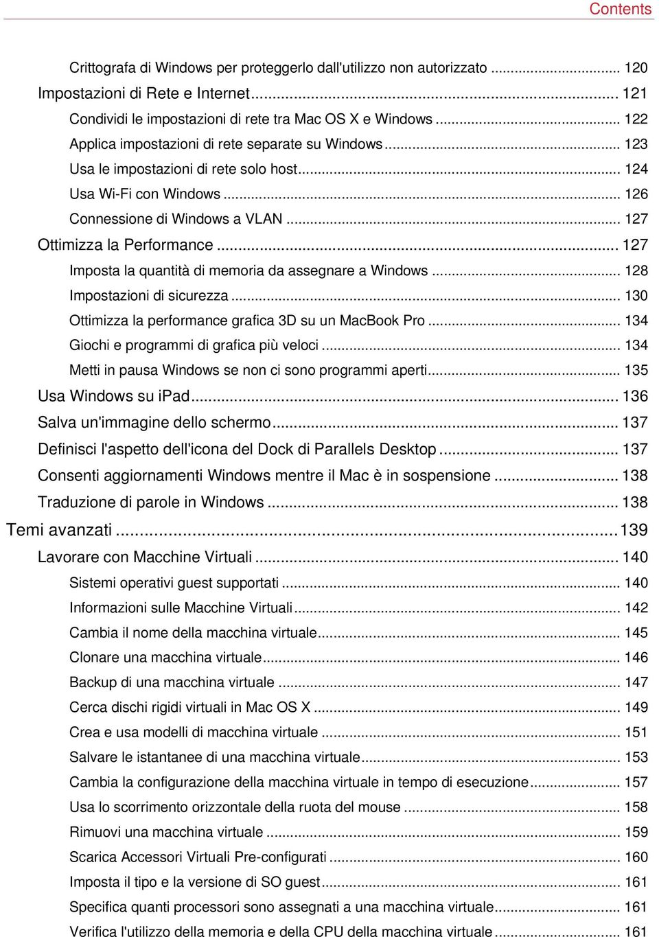 .. 127 Imposta la quantità di memoria da assegnare a Windows... 128 Impostazioni di sicurezza... 130 Ottimizza la performance grafica 3D su un MacBook Pro.