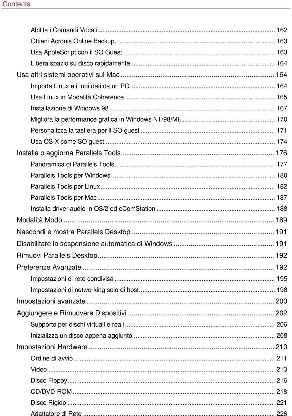 .. 170 Personalizza la tastiera per il SO guest... 171 Usa OS X come SO guest... 174 Installa o aggiorna Parallels Tools... 176 Panoramica di Parallels Tools... 177 Parallels Tools per Windows.