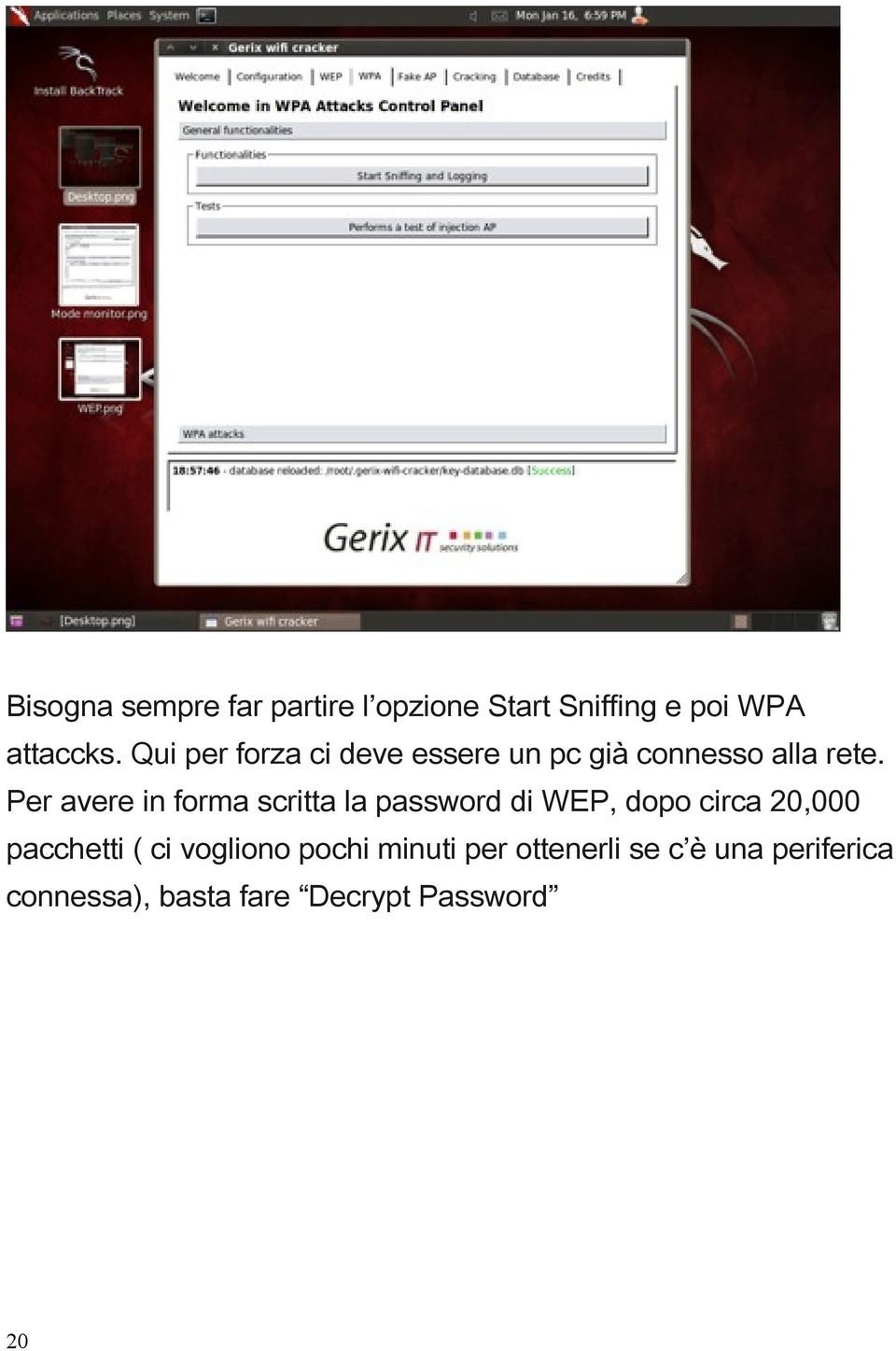 Per avere in forma scritta la password di WEP, dopo circa 20,000 pacchetti (