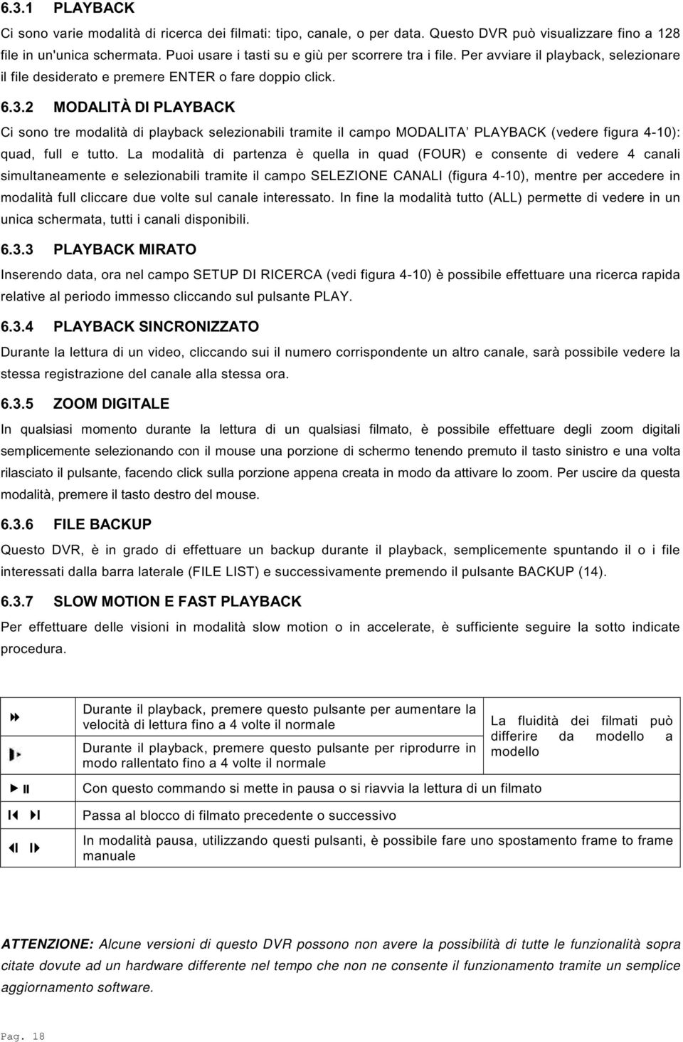 2 MODALITÀ DI PLAYBACK Ci sono tre modalità di playback selezionabili tramite il campo MODALITA PLAYBACK (vedere figura 4-10): quad, full e tutto.