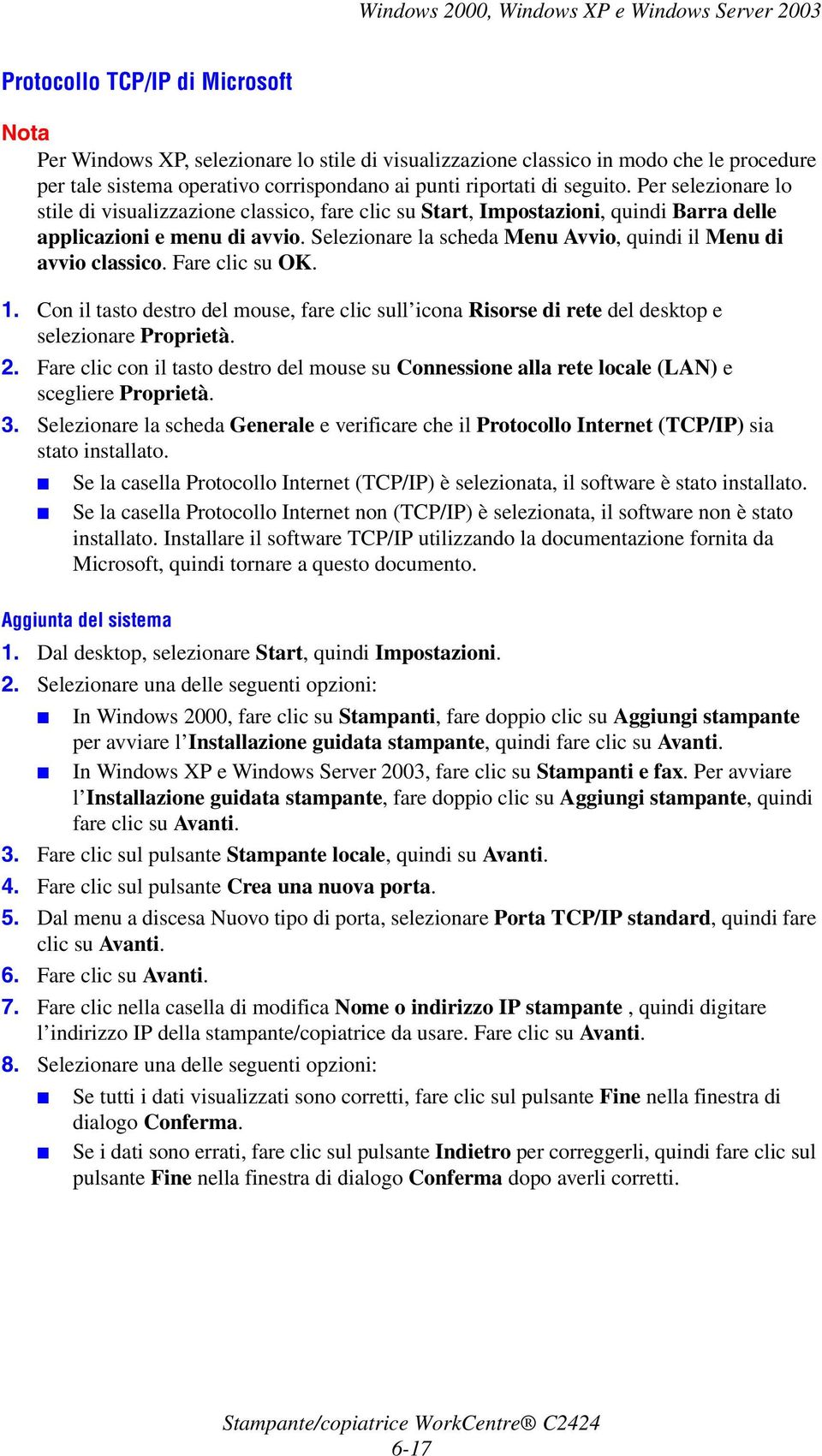 Selezionare la scheda Menu Avvio, quindi il Menu di avvio classico. Fare clic su OK. 1. Con il tasto destro del mouse, fare clic sull icona Risorse di rete del desktop e selezionare Proprietà. 2.