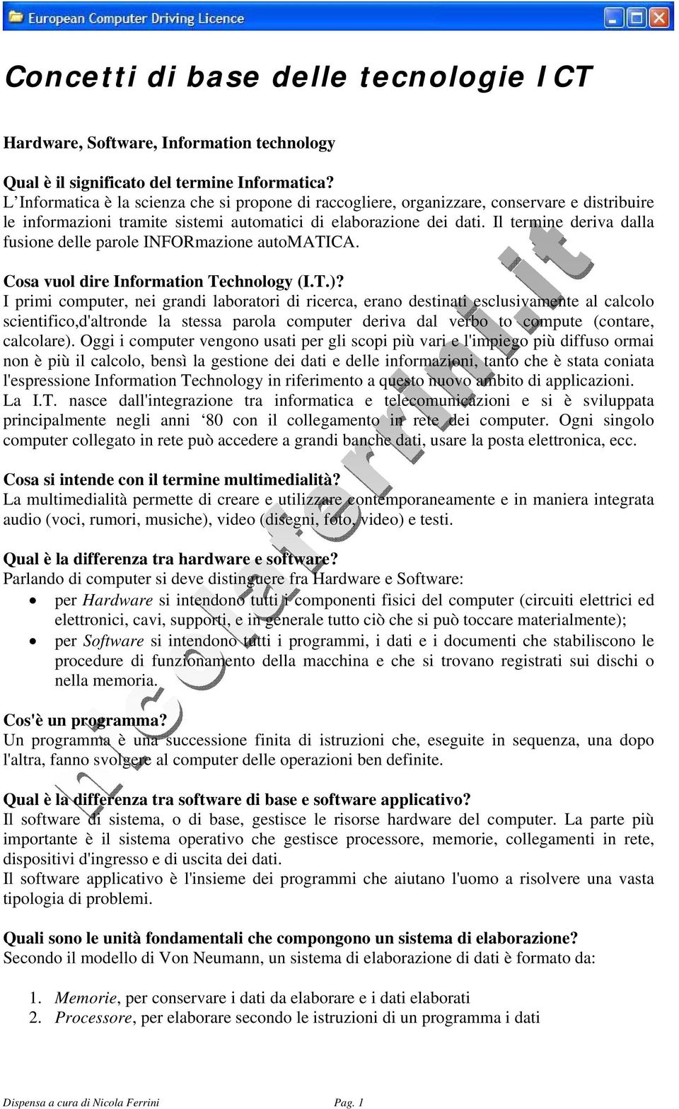 Il termine deriva dalla fusione delle parole INFORmazione automatica. Cosa vuol dire Information Technology (I.T.)?