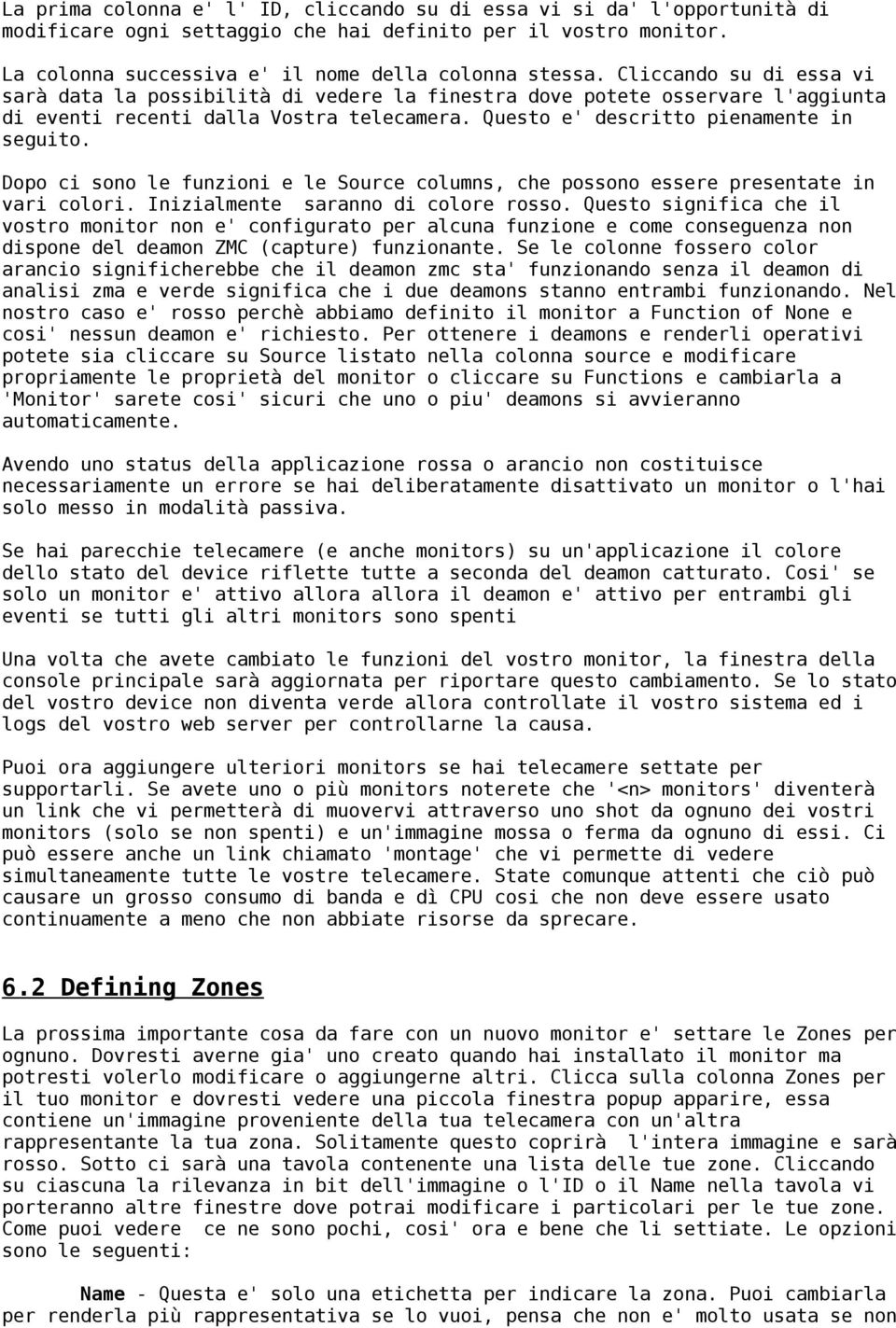 Dopo ci sono le funzioni e le Source columns, che possono essere presentate in vari colori. Inizialmente saranno di colore rosso.