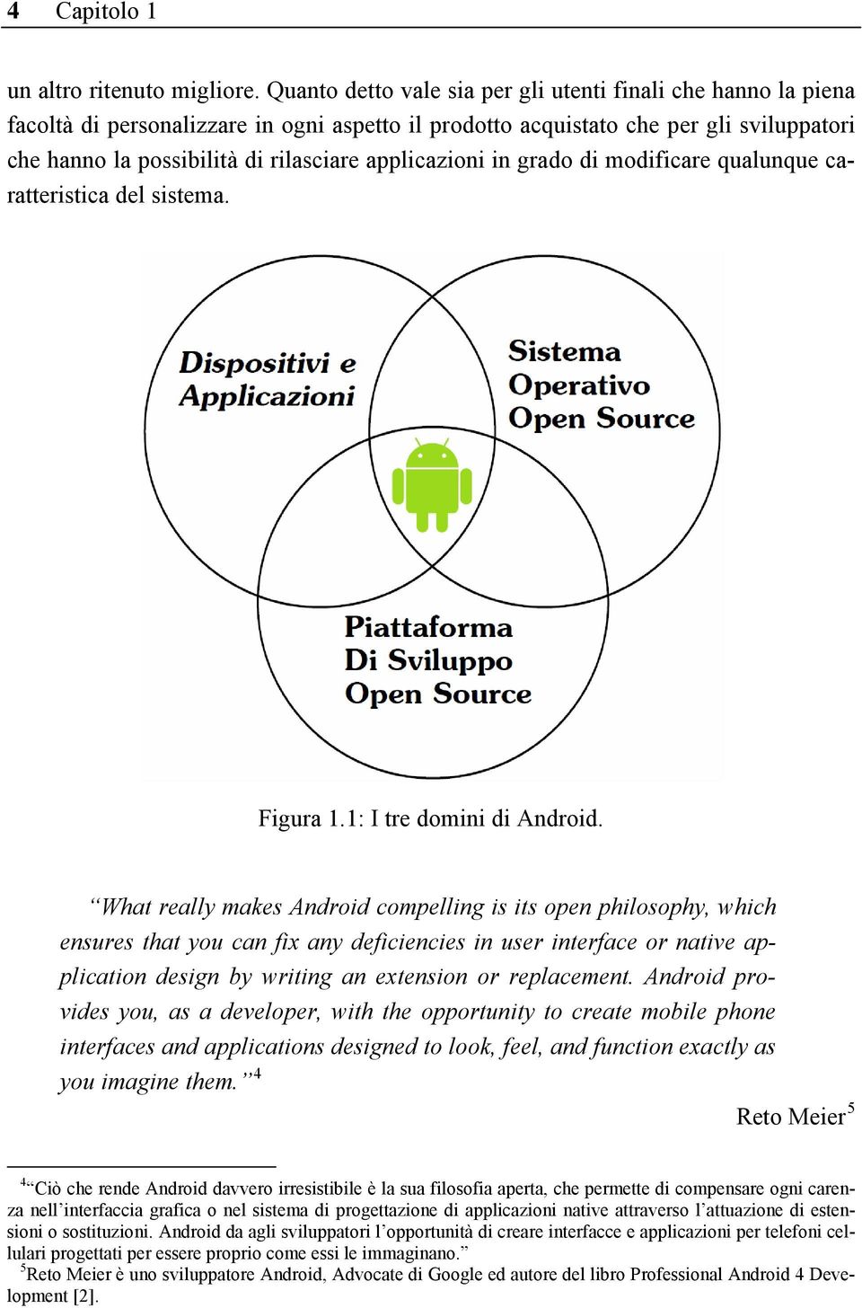 applicazioni in grado di modificare qualunque caratteristica del sistema. Figura 1.1: I tre domini di Android.