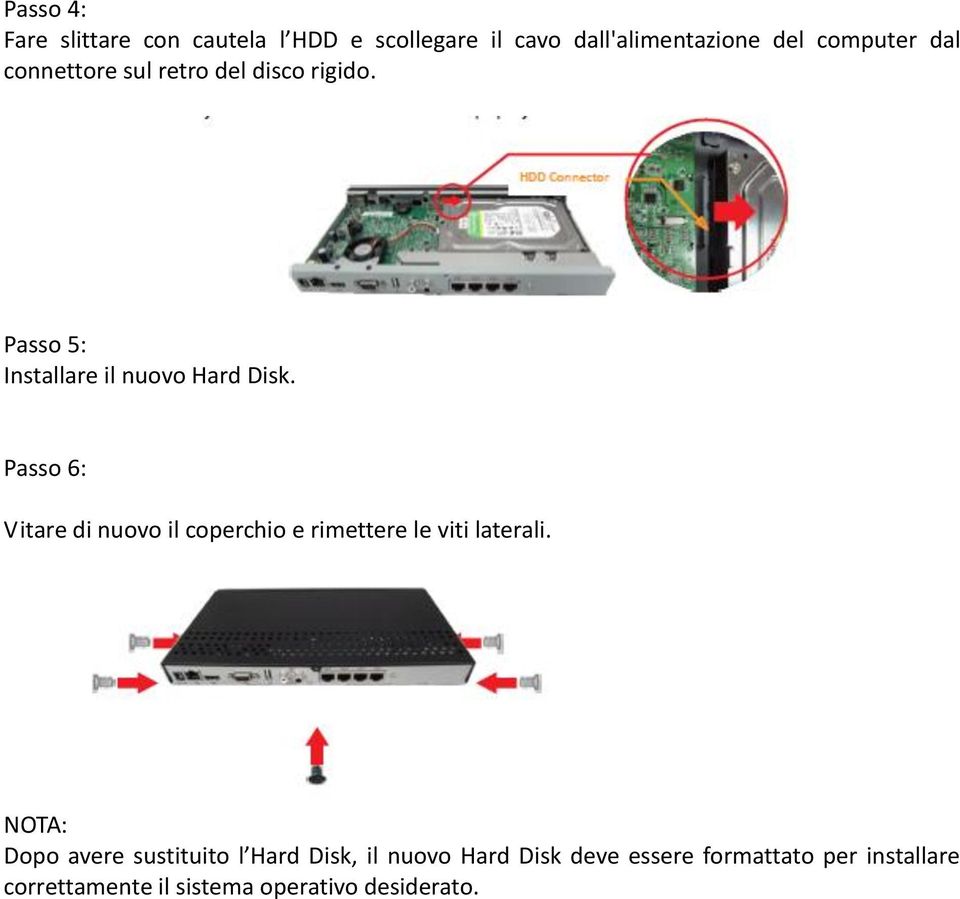 Passo 6: Vitare di nuovo il coperchio e rimettere le viti laterali.