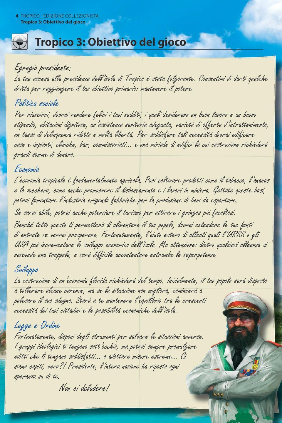 Politica sociale Per riuscirci, dovrai rendere felici i tuoi sudditi, i quali desiderano un buon lavoro e un buono stipendio, abitazioni dignitose, un assistenza sanitaria adeguata, varietà di