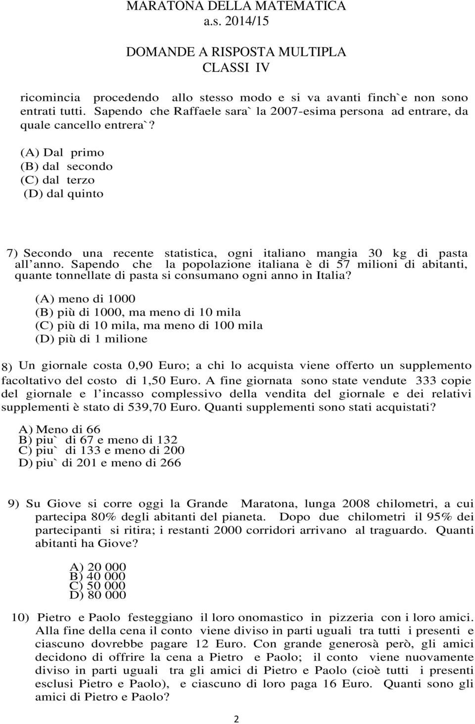 Sapendo che la popolazione italiana è di 57 milioni di abitanti, quante tonnellate di pasta si consumano ogni anno in Italia?