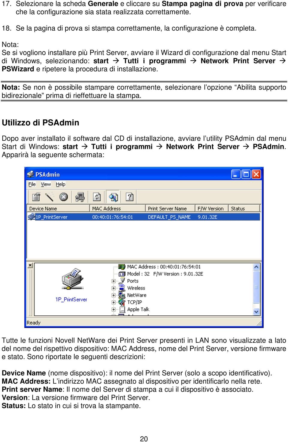 Nota: Se si vogliono installare più Print Server, avviare il Wizard di configurazione dal menu Start di Windows, selezionando: start Tutti i programmi Network Print Server PSWizard e ripetere la