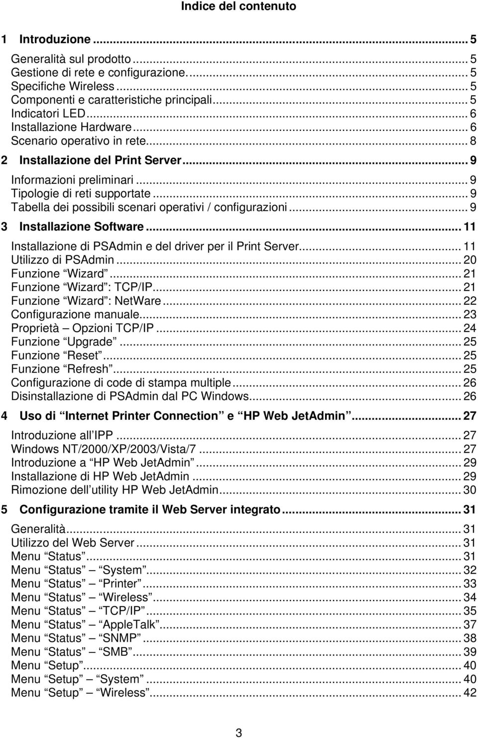 .. 9 Tabella dei possibili scenari operativi / configurazioni... 9 3 Installazione Software... 11 Installazione di PSAdmin e del driver per il Print Server... 11 Utilizzo di PSAdmin.