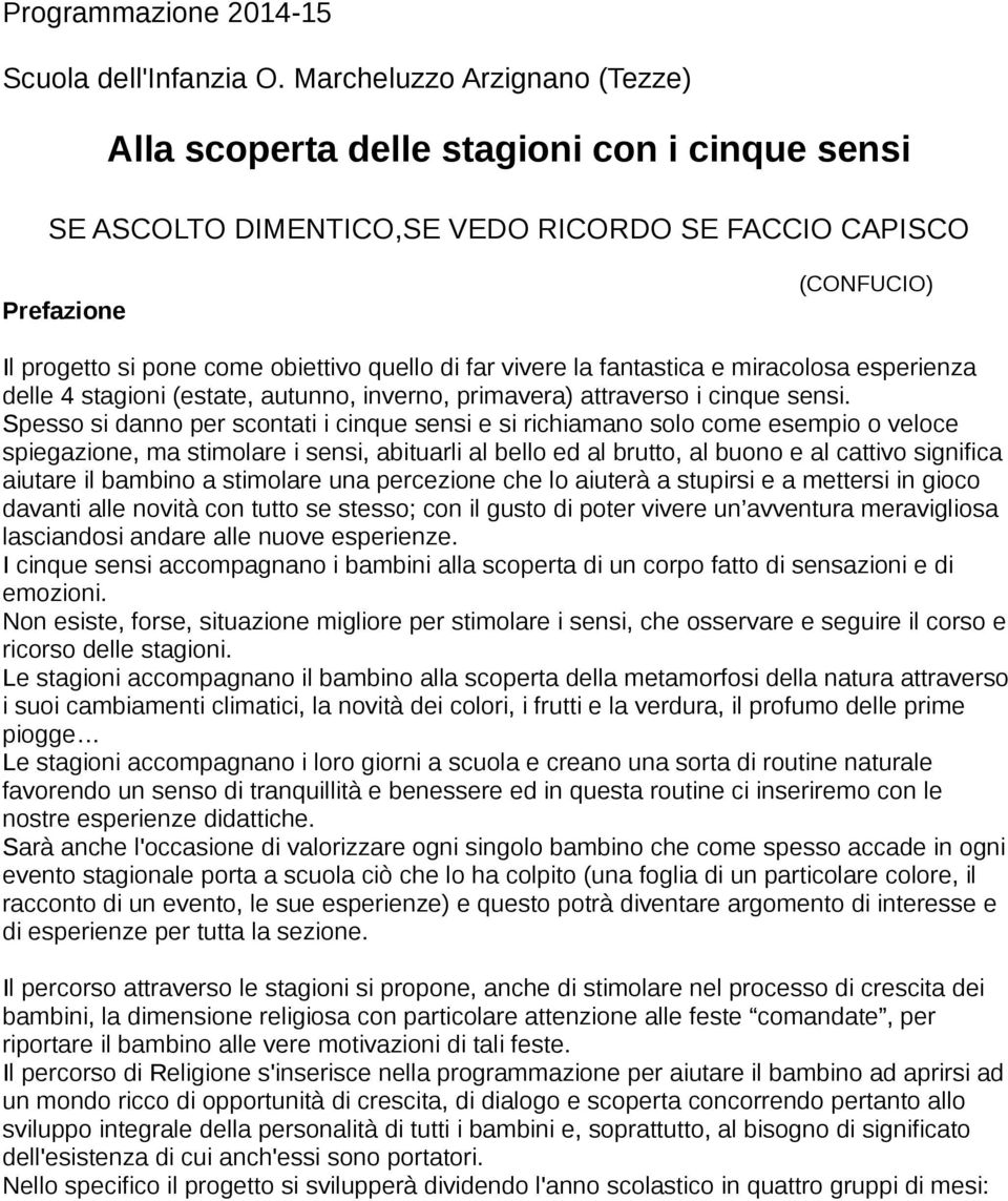 far vivere la fantastica e miracolosa esperienza delle 4 stagioni (estate, autunno, inverno, primavera) attraverso i cinque sensi.